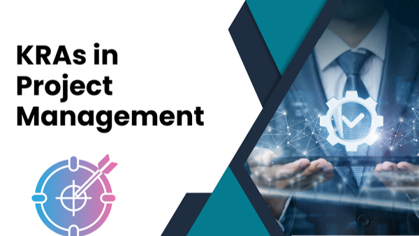 KRAs in Project Management: Aligning Team Objectives with Business Goals